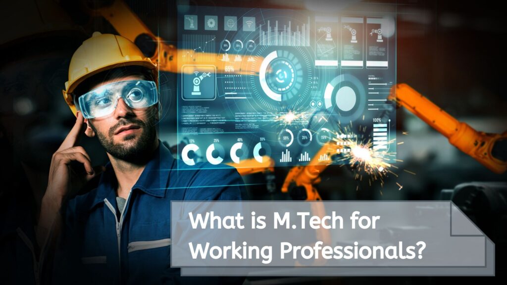 What is M.Tech for Working Professionals?