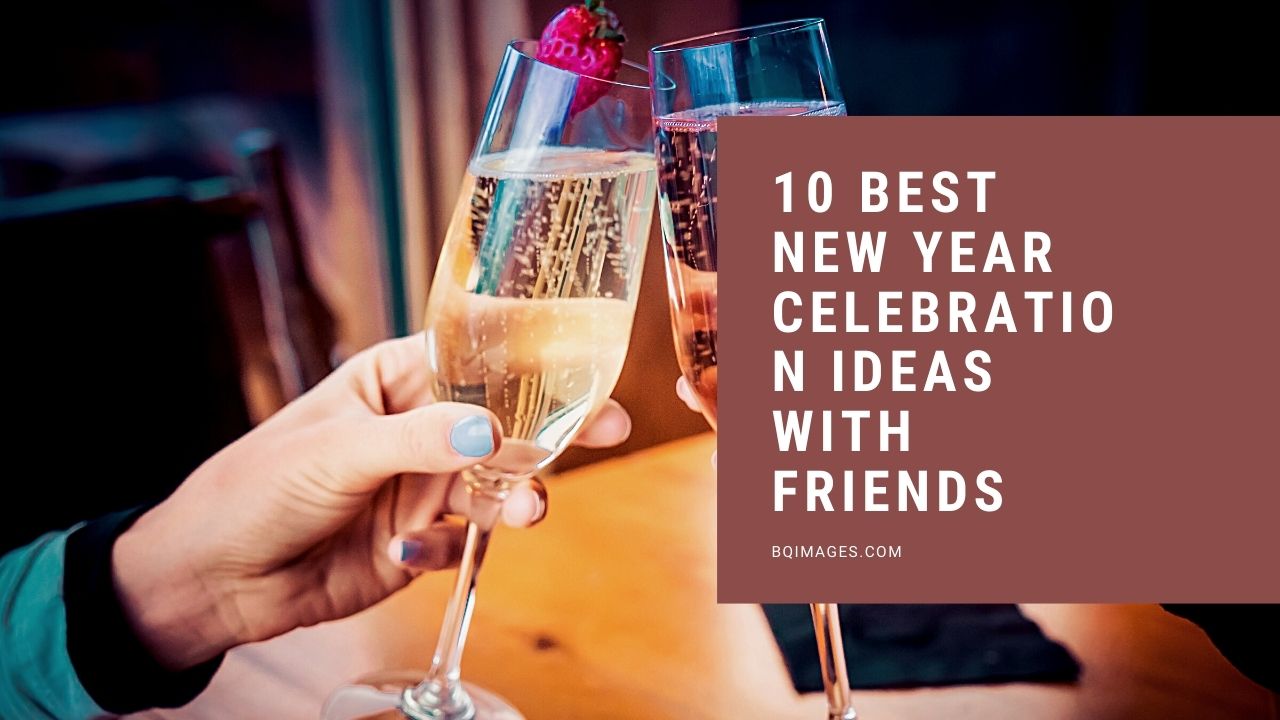 New Year Celebration Ideas With Friends 2022