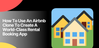 How To Use An Airbnb Clone To Create A World-Class Rental Booking App