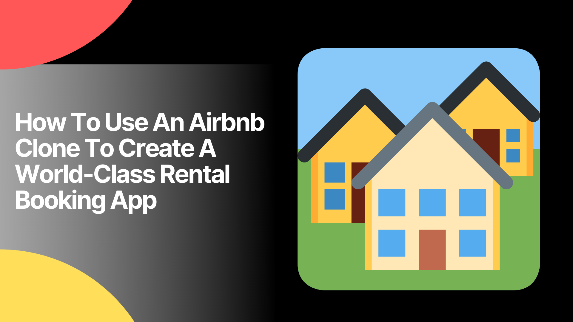 How To Use An Airbnb Clone To Create A World-Class Rental Booking App