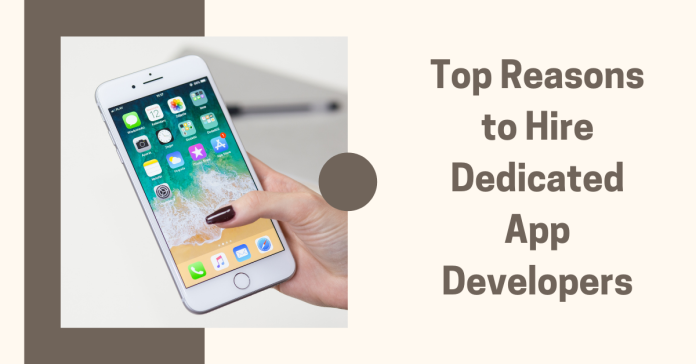 Top Reasons to Hire Dedicated App Developers