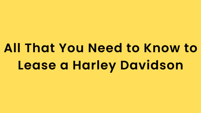 All That You Need to Know to Lease a Harley Davidson