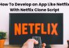 How To Develop an App Like Netflix With Netflix Clone Script