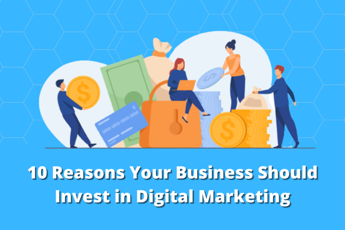 10 Reasons Your Business Should Invest in Digital Marketing