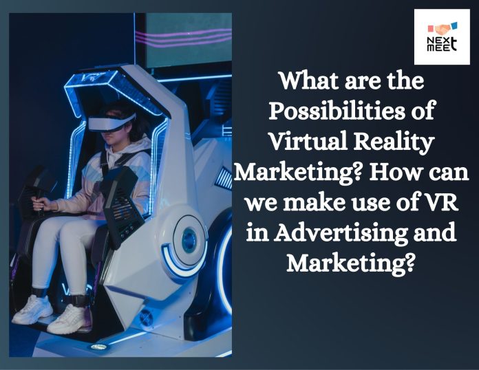 What are the Possibilities of Virtual Reality Marketing How can we make use of VR in Advertising and Marketing