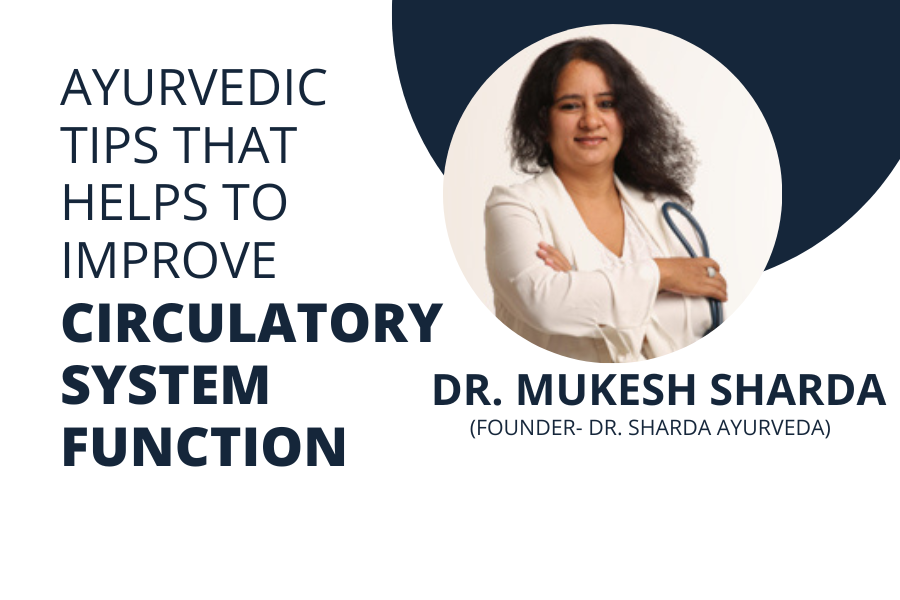 Ayurvedic Tips That Helps to Improve Circulatory System Function