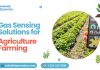 Gas Sensing Solutions for Agriculture Farming