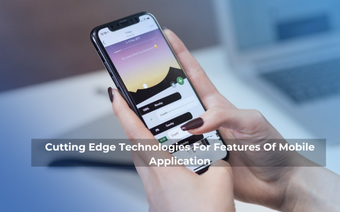 Cutting Edge Technologies For Features Of Mobile Application