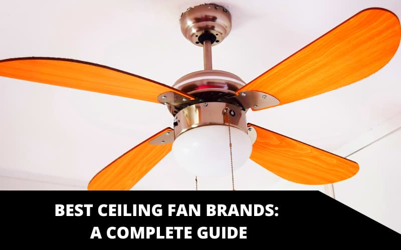Best Ceiling Fan Brands A Complete Guide